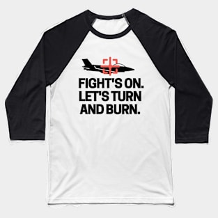 Fight's on. Let's turn and burn! Baseball T-Shirt